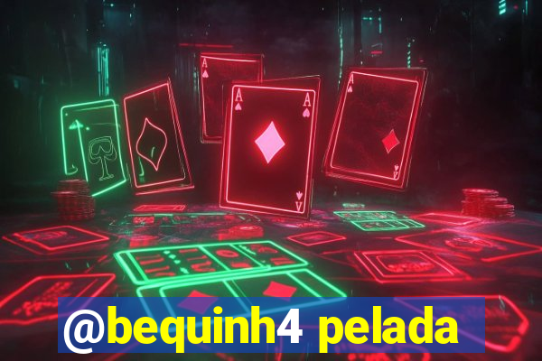 @bequinh4 pelada